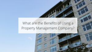 What are the Benefits of Using a Property Management Company?